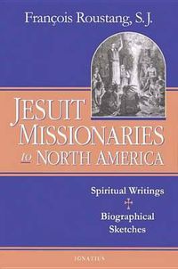 Cover image for Jesuit Missionaries to North America: Spiritual Writings and Biographical Sketch