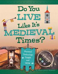 Cover image for Do You Live Like It's Medieval Times?: Personal Technology Then and Now