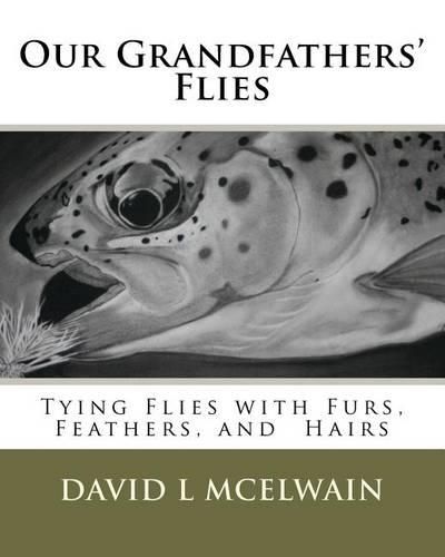 Cover image for Our Grandfathers' Flies: Tying flies with furs, hair, and feathers.