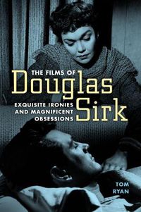 Cover image for The Films of Douglas Sirk: Exquisite Ironies and Magnificent Obsessions