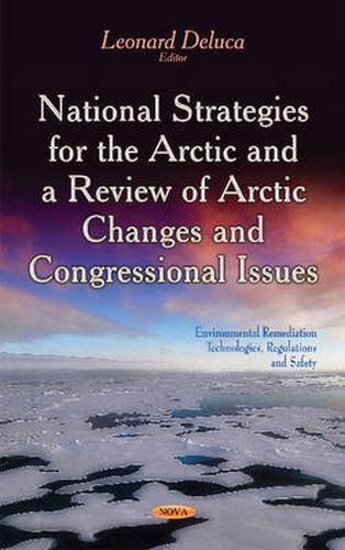 Cover image for National Strategies for the Arctic & a Review of Arctic Changes & Congressional Issues