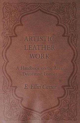 Cover image for Artistic Leather Work - A Handbook on the Art of Decorating Leather