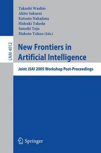 Cover image for New Frontiers in Artificial Intelligence: Joint JSAI 2005 Workshop Post-Proceedings