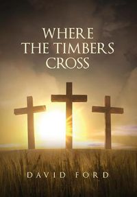 Cover image for Where the Timbers Cross