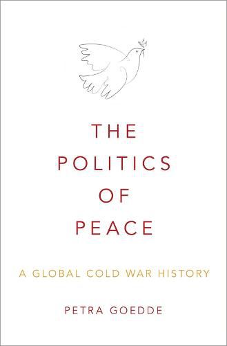 Cover image for The Politics of Peace: A Global Cold War History