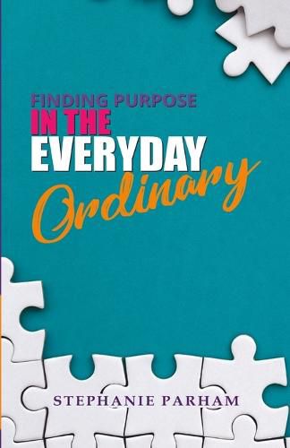 Cover image for Finding Purpose in the Everyday Ordinary