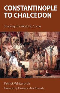 Cover image for Constantinople to Chalcedon: Shaping the World to Come