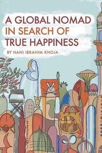 Cover image for A Global Nomad in Search of True Happiness