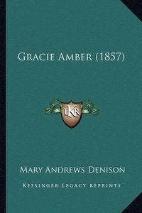 Cover image for Gracie Amber (1857)