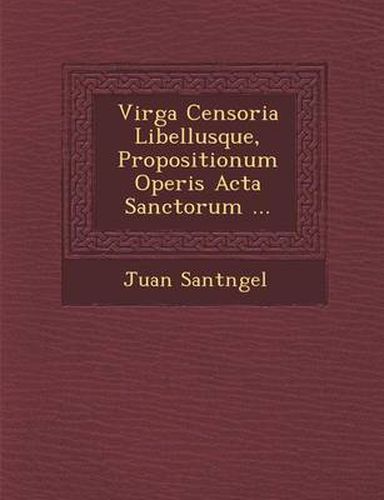 Cover image for Virga Censoria Libellusque, Propositionum Operis ACTA Sanctorum ...