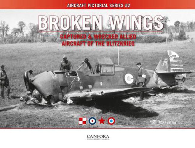 Cover image for Broken Wings: Captured & Wrecked Aircraft of the Blitzkrieg