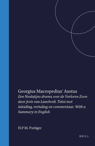 Cover image for Georgius Macropedius' Asotus: Een Neolatijns drama over de Verloren Zoon door Joris van Lanckvelt. Tekst met inleiding, vertaling en commentaar. With a Summary in English