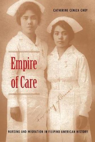 Cover image for Empire of Care: Nursing and Migration in Filipino American History