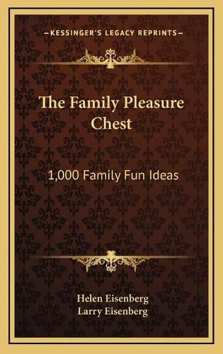 Cover image for The Family Pleasure Chest the Family Pleasure Chest: 1,000 Family Fun Ideas 1,000 Family Fun Ideas