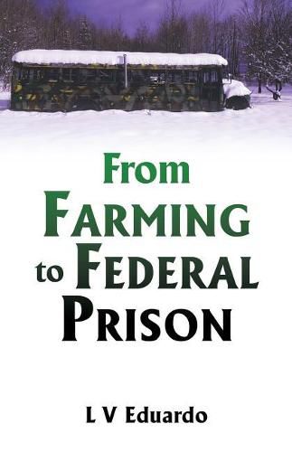 Cover image for From Farming to Federal Prison