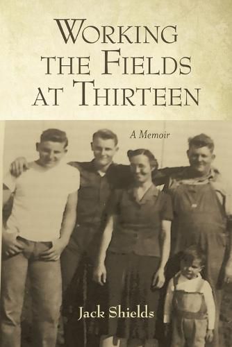 Cover image for Working the Fields at Thirteen: A Memoir