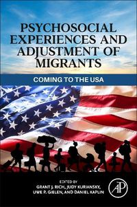 Cover image for Psychosocial Experiences and Adjustment of Migrants: Coming to America