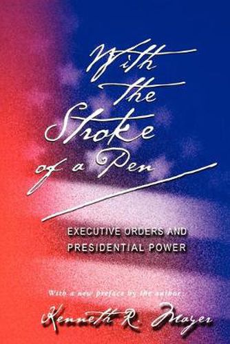 Cover image for With the Stroke of a Pen: Executive Orders and Presidential Power