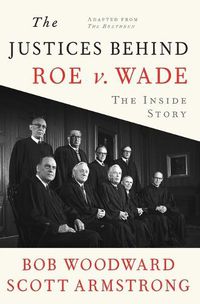 Cover image for The Justices Behind Roe V. Wade: The Inside Story, Adapted from The Brethren