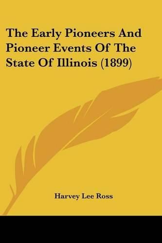 The Early Pioneers and Pioneer Events of the State of Illinois (1899)