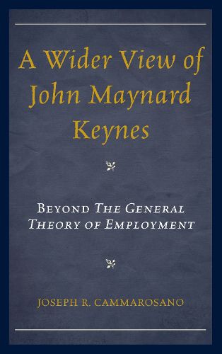 Cover image for A Wider View of John Maynard Keynes: Beyond the General Theory of Employment