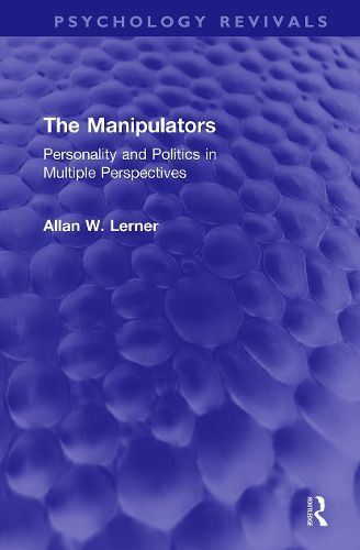 The Manipulators: Personality and Politics in Multiple Perspectives