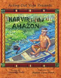 Cover image for Acting Out Yoga Presents: Harvir in the Amazon