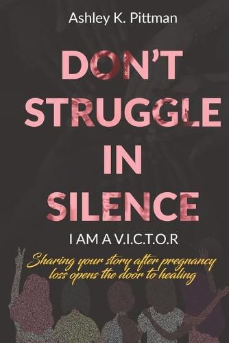 Cover image for Don't Struggle in Silence- I am a V.I.C.T.O.R: Sharing your story after pregnancy loss opens the door to healing