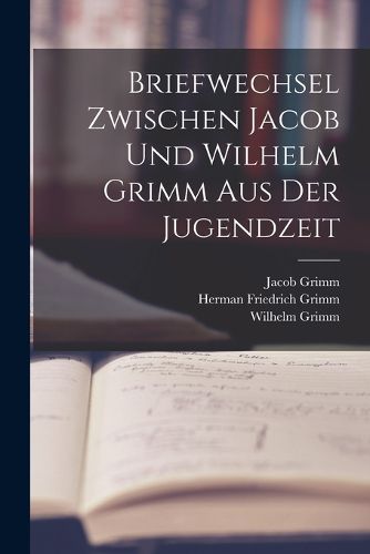 Cover image for Briefwechsel Zwischen Jacob Und Wilhelm Grimm Aus Der Jugendzeit