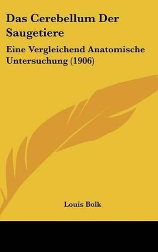 Cover image for Das Cerebellum Der Saugetiere: Eine Vergleichend Anatomische Untersuchung (1906)