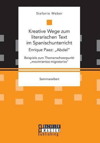 Kreative Wege zum literarischen Text im Spanischunterricht: Enrique Paez:  Abdel. Beispiele zum Themenschwerpunkt  movimientos migratorios