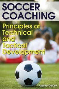 Cover image for Soccer Coaching: Principles of Technical and Tactical Development