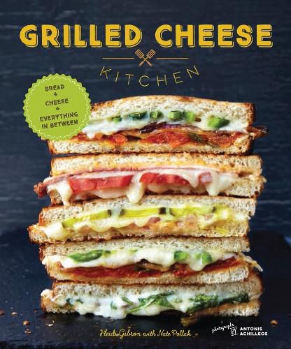 Cover image for Grilled Cheese Kitchen: Bread + Cheese + Everything in Between