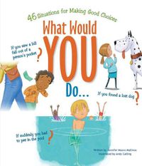 Cover image for What Would You Do?: 46 Situations for Making Good Choices