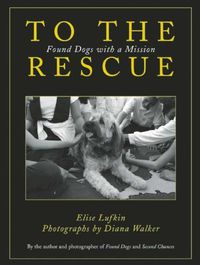 Cover image for To the Rescue: Found Dogs with a Mission