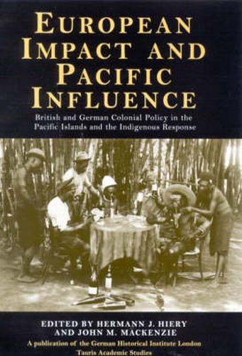 Cover image for European Impact and Pacific Influence: British and German Policy in the Pacific Islands and the Indigenous Response