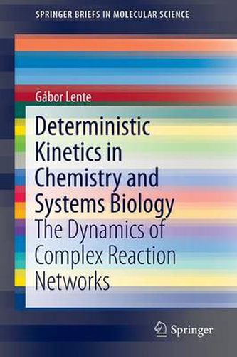 Cover image for Deterministic Kinetics in Chemistry and Systems Biology: The Dynamics of Complex Reaction Networks