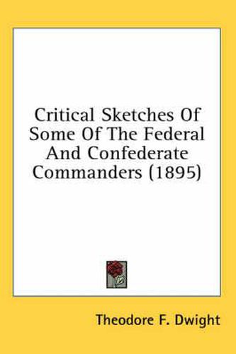 Cover image for Critical Sketches of Some of the Federal and Confederate Commanders (1895)