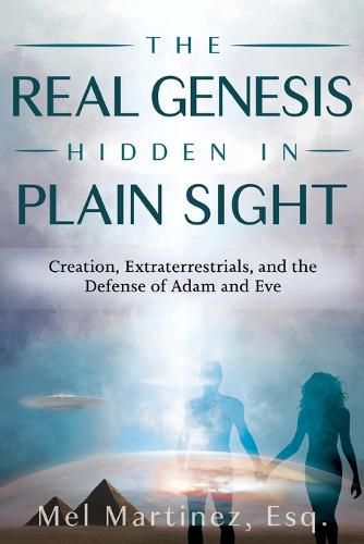 Cover image for The Real Genesis Hidden in Plain Sight: Creation, Extra-terrestrials and the Defense of Adam and Eve