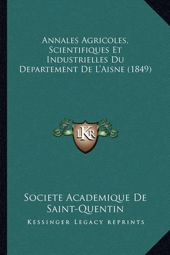 Annales Agricoles, Scientifiques Et Industrielles Du Departement de L'Aisne (1849)