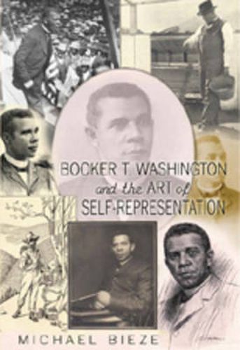 Cover image for Booker T. Washington and the Art of Self-Representation