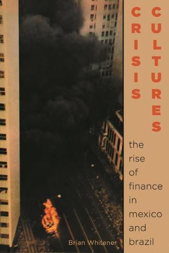 Cover image for Crisis Cultures: The Rise of Finance in Mexico and Brazil