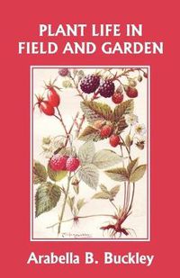 Cover image for Plant Life in Field and Garden (Yesterday's Classics)