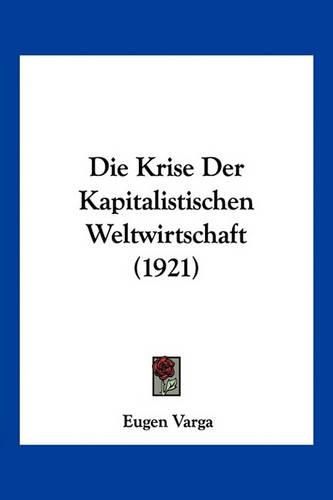 Die Krise Der Kapitalistischen Weltwirtschaft (1921)