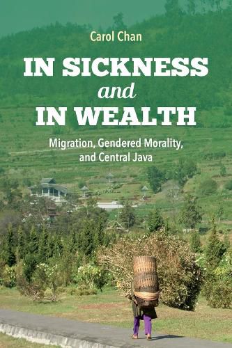 Cover image for In Sickness and in Wealth: Migration, Gendered Morality, and Central Java