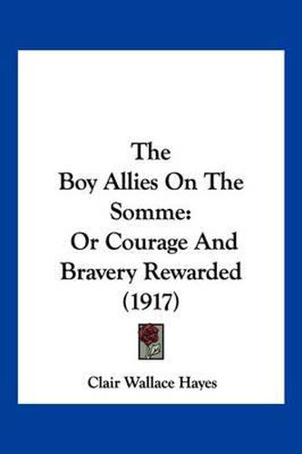 Cover image for The Boy Allies on the Somme: Or Courage and Bravery Rewarded (1917)