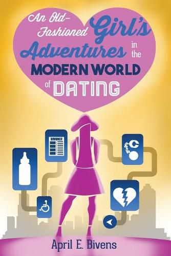 Cover image for An Old-Fashioned Girl's Adventures in the Modern World of Dating