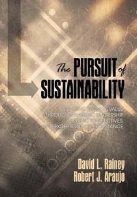 Cover image for The Pursuit of Sustainability: Creating Business Value through Strategic Leadership, Holistic Perspectives, and Exceptional Performance