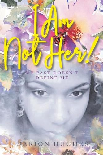Cover image for I Am Not Her!: My Past Doesn't Define Me
