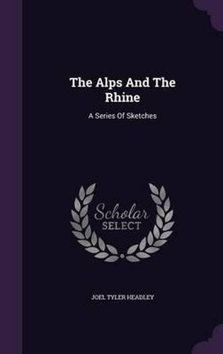 Cover image for The Alps and the Rhine: A Series of Sketches